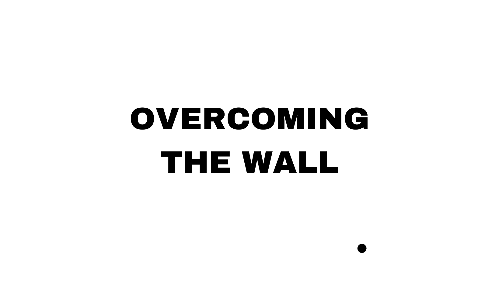 Overcoming the Wall